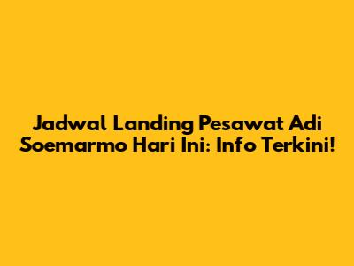 Jadwal Landing Pesawat Adi Soemarmo Hari Ini: Info Terkini!