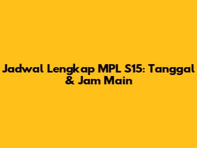Jadwal Lengkap MPL S15: Tanggal & Jam Main