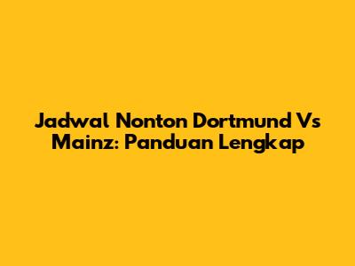 Jadwal Nonton Dortmund Vs Mainz: Panduan Lengkap