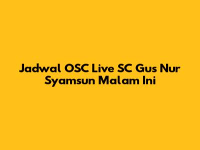 Jadwal OSC Live SC Gus Nur Syamsun Malam Ini
