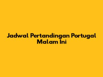 Jadwal Pertandingan Portugal Malam Ini