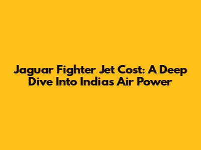 Jaguar Fighter Jet Cost: A Deep Dive Into India's Air Power