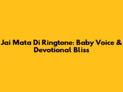 Jai Mata Di Ringtone: Baby Voice & Devotional Bliss