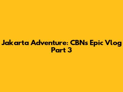 Jakarta Adventure: CBN's Epic Vlog Part 3