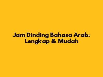 Jam Dinding Bahasa Arab: Lengkap & Mudah