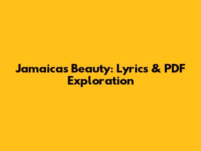 Jamaica's Beauty: Lyrics & PDF Exploration