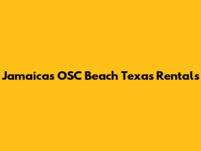 Jamaica's OSC Beach Texas Rentals