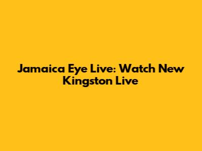 Jamaica Eye Live: Watch New Kingston Live