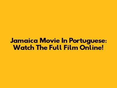 Jamaica Movie In Portuguese: Watch The Full Film Online!