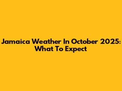 Jamaica Weather In October 2025: What To Expect