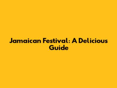 Jamaican Festival: A Delicious Guide