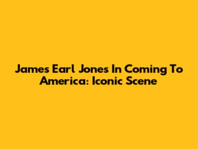 James Earl Jones In Coming To America: Iconic Scene