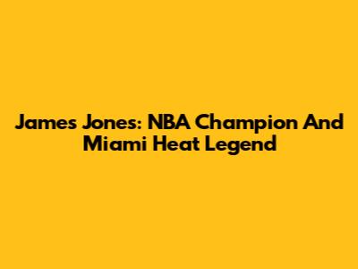James Jones: NBA Champion And Miami Heat Legend