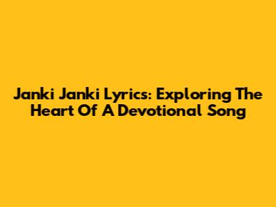 Janki Janki Lyrics: Exploring The Heart Of A Devotional Song