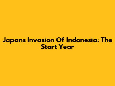 Japan's Invasion Of Indonesia: The Start Year