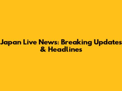 Japan Live News: Breaking Updates & Headlines