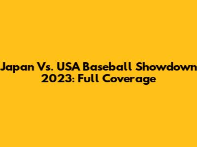 Japan Vs. USA Baseball Showdown 2023: Full Coverage