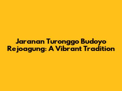 Jaranan Turonggo Budoyo Rejoagung: A Vibrant Tradition