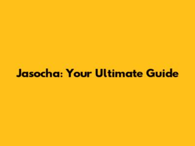 Jasocha: Your Ultimate Guide