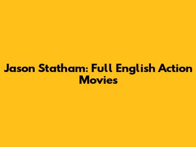 Jason Statham: Full English Action Movies