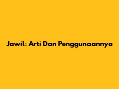 Jawil: Arti Dan Penggunaannya