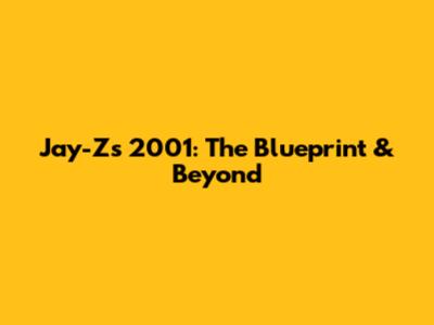 Jay-Z's 2001: The Blueprint & Beyond