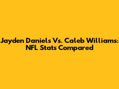 Jayden Daniels Vs. Caleb Williams: NFL Stats Compared