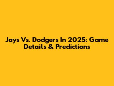 Jays Vs. Dodgers In 2025: Game Details & Predictions