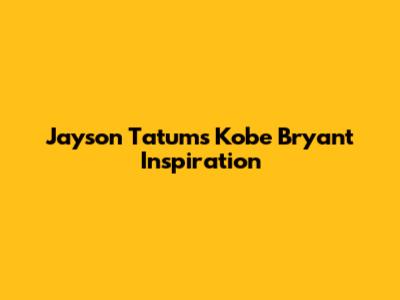 Jayson Tatum's Kobe Bryant Inspiration