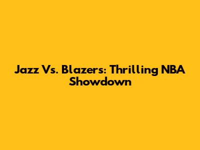 Jazz Vs. Blazers: Thrilling NBA Showdown