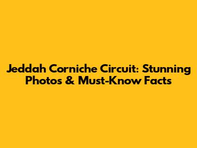Jeddah Corniche Circuit: Stunning Photos & Must-Know Facts