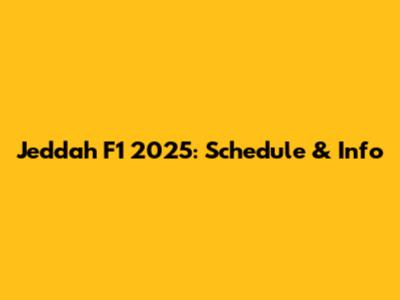 Jeddah F1 2025: Schedule & Info