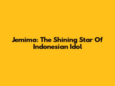 Jemima: The Shining Star Of Indonesian Idol
