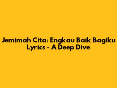 Jemimah Cita: Engkau Baik Bagiku Lyrics - A Deep Dive
