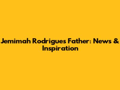 Jemimah Rodrigues' Father: News & Inspiration