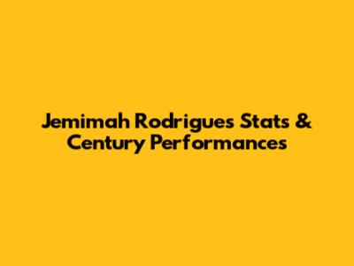 Jemimah Rodrigues' Stats & Century Performances