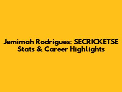 Jemimah Rodrigues: SECRICKETSE Stats & Career Highlights