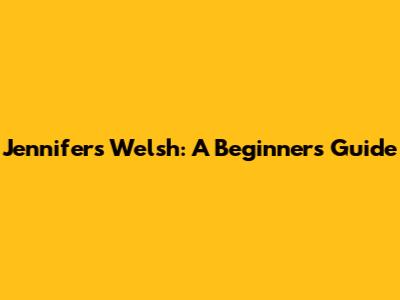 Jennifer's Welsh: A Beginner's Guide