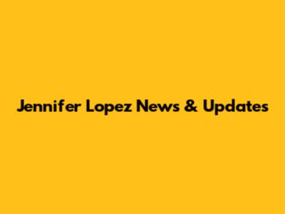 Jennifer Lopez News & Updates