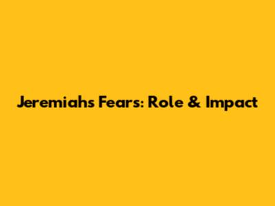 Jeremiah's Fears: Role & Impact