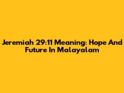 Jeremiah 29:11 Meaning: Hope And Future In Malayalam