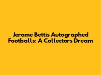 Jerome Bettis Autographed Footballs: A Collector's Dream
