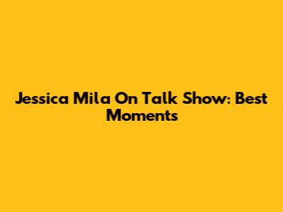 Jessica Mila On Talk Show: Best Moments