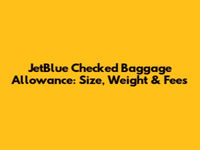 JetBlue Checked Baggage Allowance: Size, Weight & Fees
