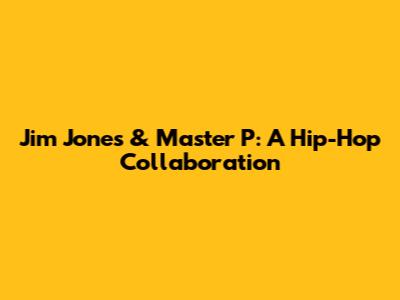 Jim Jones & Master P: A Hip-Hop Collaboration