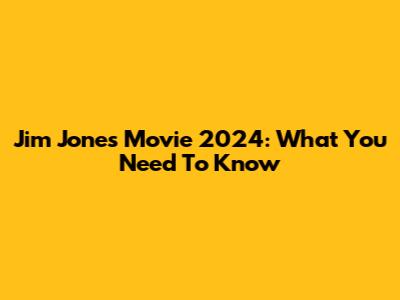 Jim Jones Movie 2024: What You Need To Know