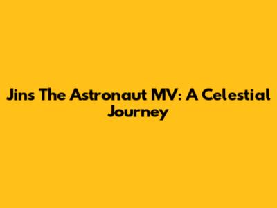 Jin's 'The Astronaut' MV: A Celestial Journey