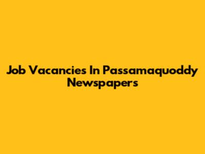 Job Vacancies In Passamaquoddy Newspapers