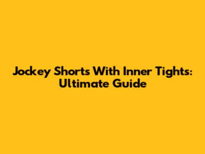 Jockey Shorts With Inner Tights: Ultimate Guide