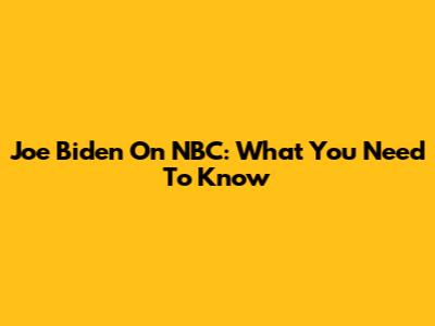 Joe Biden On NBC: What You Need To Know
